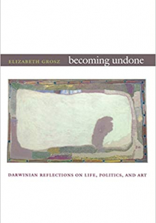 Becoming Undone: Darwinian Reflections on Life, Politics, and Art