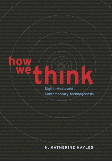 How We Think: Digital Media and Contemporary Technogenesis
